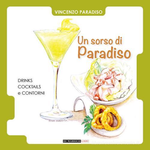 Un sorso di paradiso. Drinks, cocktails e contorni di Vincenzo Paradiso edito da Di Marsico Libri