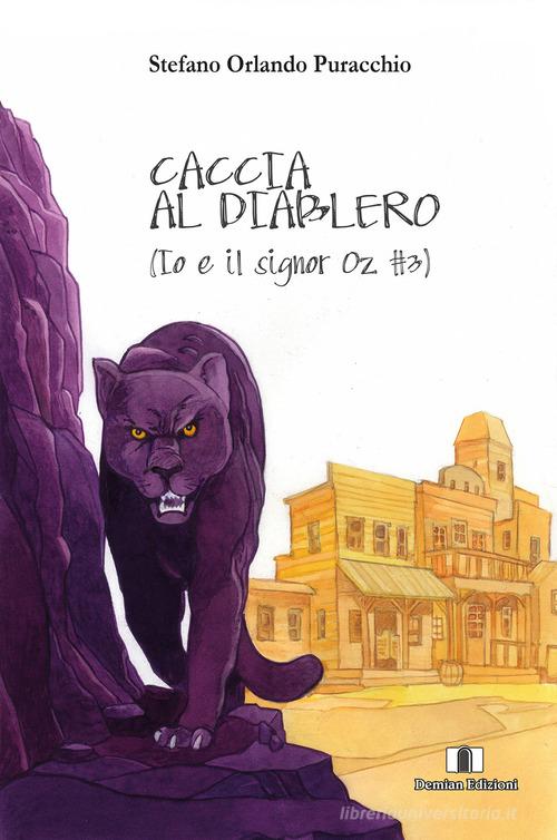 Libro Caccia al diablero. Io e il signor Oz vol. 3 di Stefano Orlando Puracchio Protagonisti di Demian Edizioni