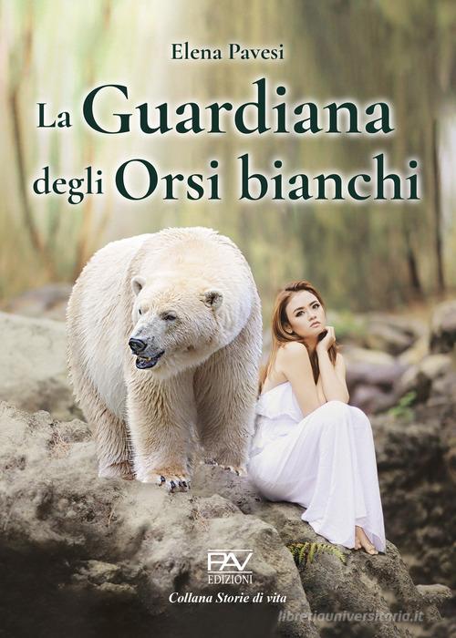 La guardiana degli orsi bianchi di Elena Pavesi edito da Pav Edizioni