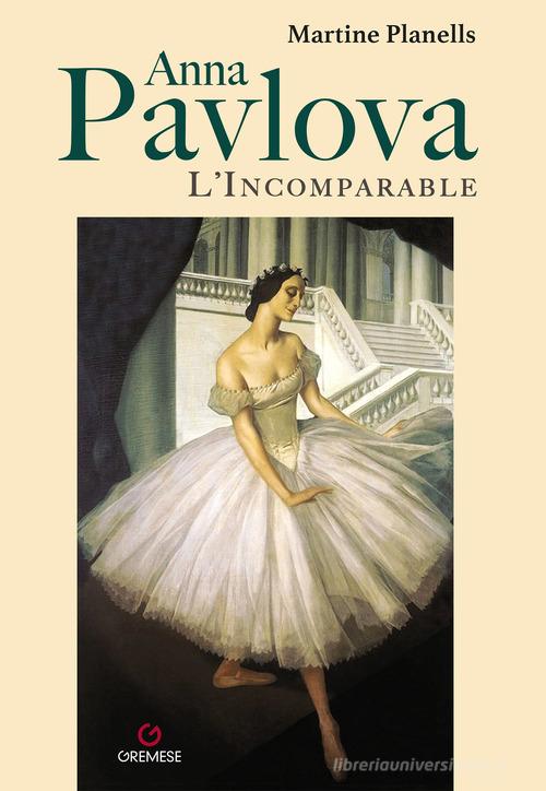 Anna Pavlova. L'incomparable di Martine Planells edito da Gremese Editore