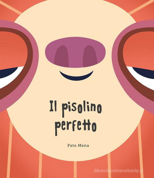 Il pisolino perfetto. Ediz. a colori di Pato Mena - 9788417123307 in Fiabe  e storie illustrate