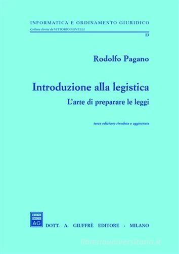 Introduzione alla legistica. L'arte di preparare le leggi di Rodolfo Pagano edito da Giuffrè