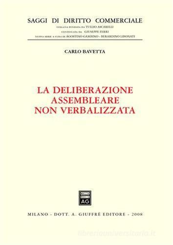 La deliberazione assembleare non verbalizzata di Carlo Bavetta edito da Giuffrè