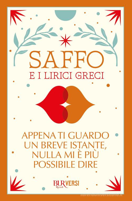 Appena ti guardo un breve istante, nulla mi è più possibile dire di Saffo edito da Rizzoli