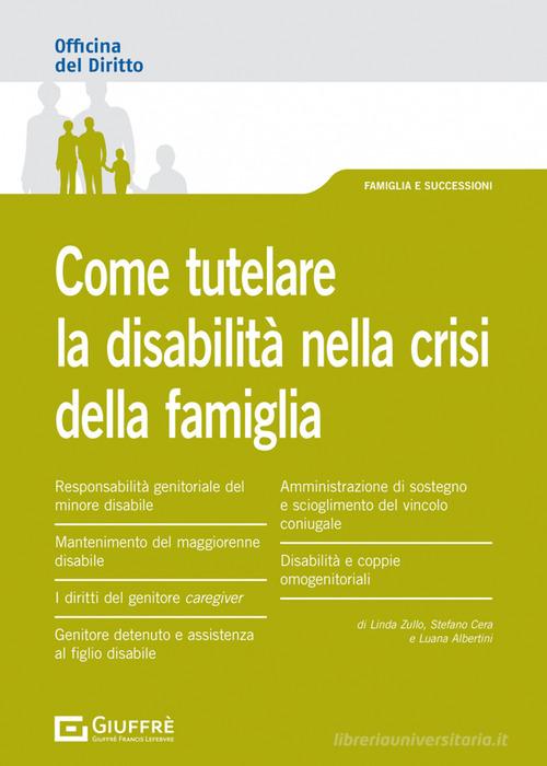 Come tutelare la disabilità nella crisi della famiglia di Linda Zullo, Albertini Luana, Stefano Cera edito da Giuffrè