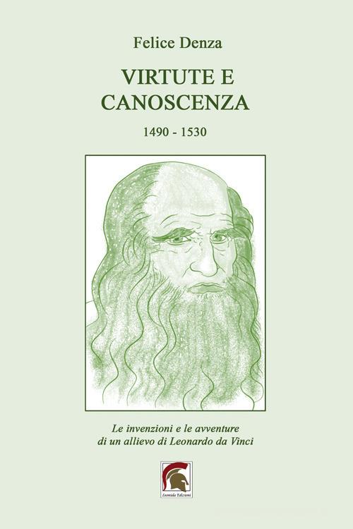 Libro Virtute e canoscenza (1490-1530). Le invenzioni e le avventure di un allievo di Leonardo da Vinci di Felice Denza Narrativa di Leonida