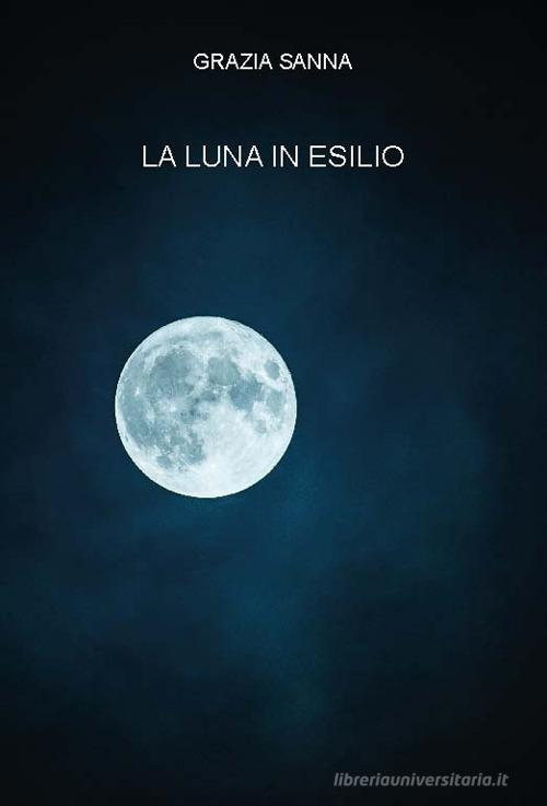 La luna in esilio di Grazia Sanna edito da CTL (Livorno)