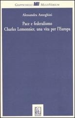Pace e federalismo. Charles Lemonnier, una vita per l'Europa di Alessandra Anteghini edito da Giappichelli