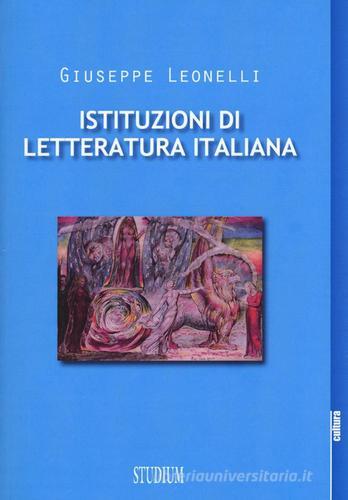 Istituzioni di letteratura italiana di Giuseppe Leonelli edito da Studium