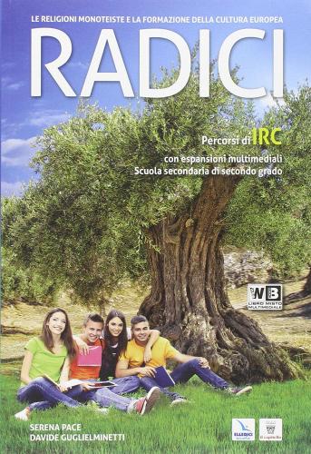 Radici. Le religioni monoteiste e la formazione della cultura europea. Per le Scuole superiori. Con e-book. Con espansione online di S. Pace, D. Giglielminetti edito da Il Capitello