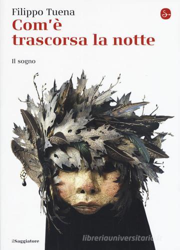 Com'è trascorsa la notte. Il sogno di Filippo Tuena edito da Il Saggiatore