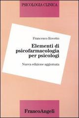 Elementi di psicofarmacologia per psicologi di Francesco Rovetto edito da Franco Angeli