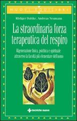 La straordinaria forza terapeutica del respiro di Rüdiger Dahlke, Andreas Neumann edito da Tecniche Nuove