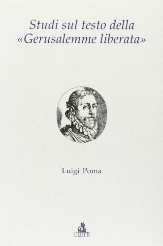 Studi sul testo della «Gerusalemme liberata» di Luigi Poma edito da CLUEB