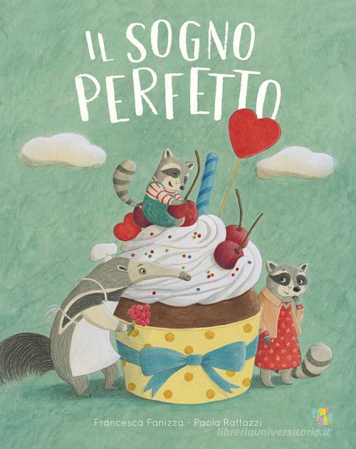 Il sogno perfetto. Ediz. a colori di Francesca Fanizza edito da Pane e Sale