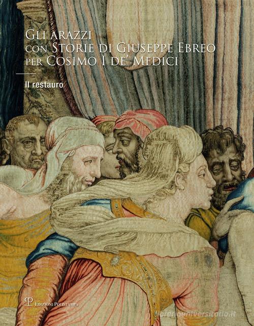 Gli arazzi con «Storie di Giuseppe Ebreo» per Cosimo I de' Medici. Il restauro edito da Polistampa