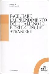 Facilitare l'apprendimento dell'italiano L2 e delle lingue straniere edito da UTET Università