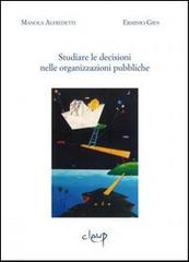 Studiare le decisioni nelle organizzazioni pubbliche di Manola Alfredetti, Erminio Gius edito da CLEUP