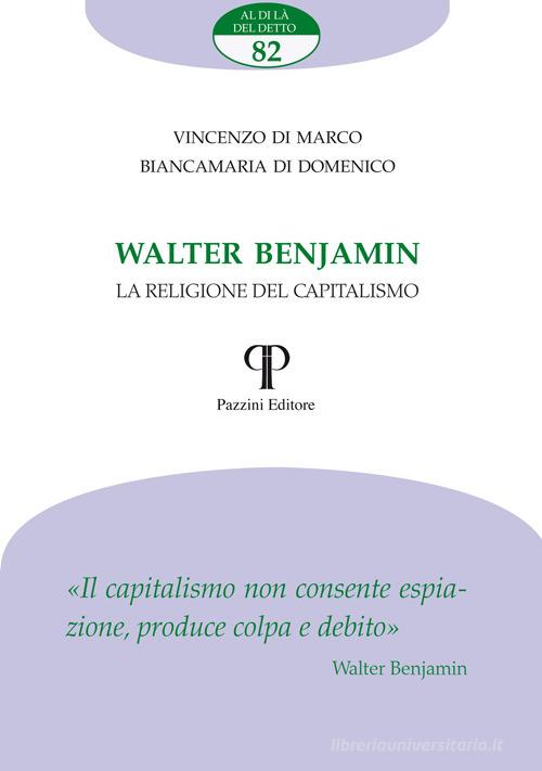 Walter Benjamin. La religione del capitalismo di Vincenzo Di Marco, Biancamaria Di Domenico edito da Pazzini