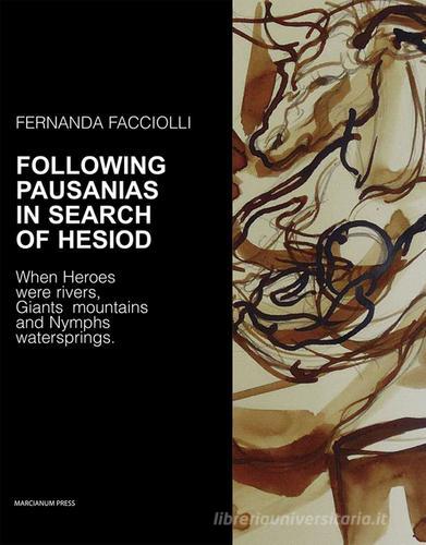 Following Pausanias in search of Hesiod. When heroes were rivers, giants mountains and nymphs waterspring di Fernanda Facciolli edito da Marcianum Press