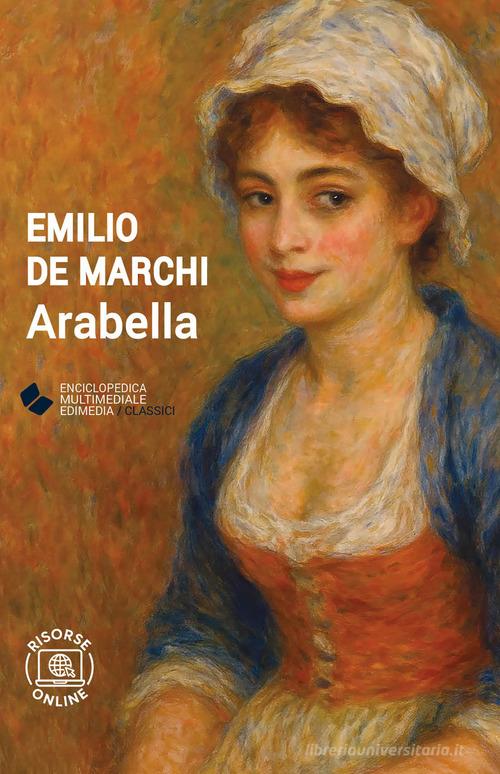 Libro Arabella. Con espansione online di Emilio De Marchi EME. Enciclopedica Multimediale Edimedia di Edimedia (Firenze)