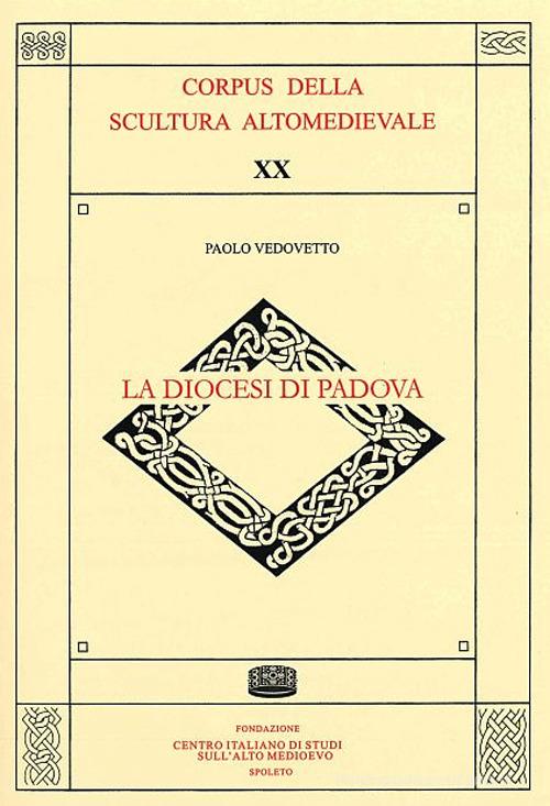 La diocesi di Padova. Ediz. illustrata di Paolo Vedovetto edito da Fondazione CISAM