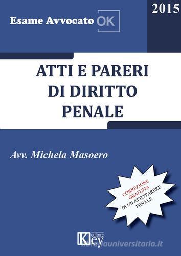 Atti e pareri di diritto penale di Michela Masoero edito da Key Editore
