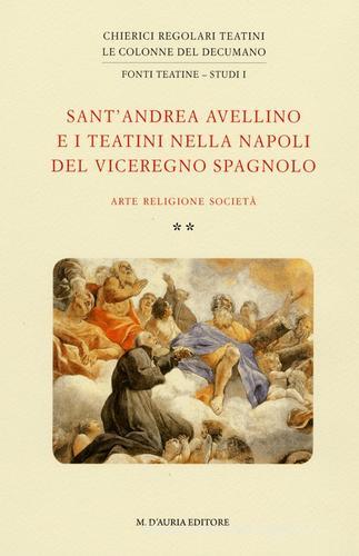 Sant'Andrea Avellino e i teatini nella Napoli del viceregno spagnolo. Arte, religione, società edito da D'Auria M.