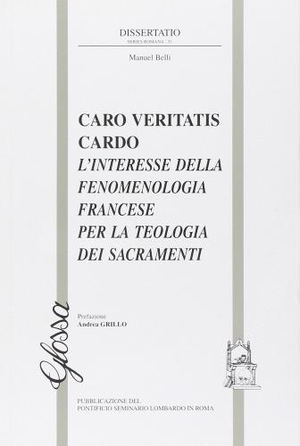 «Caro veritatis cardo». L'interesse della fenomenologia francese per la teologia dei sacramenti di Manuel Belli edito da Glossa