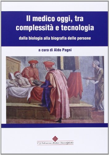Il medico oggi tra complessità e tecnologia di Aldo Pagni edito da Edizioni Medico-Scientifiche