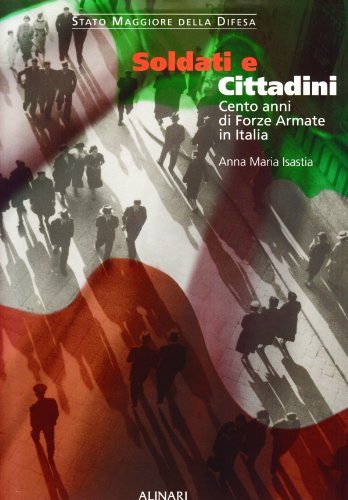 Soldati e cittadini. Cento anni di Forze Armate in Italia edito da Alinari IDEA