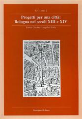 Progetti per una città. Bologna nei secoli XIII e XIV di Enrico Guidoni, Angelica Zolla edito da Bonsignori