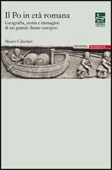 Il Po in età romana. Geografia, storia e immagine di un grande fiume europeo di Mauro Calzolari edito da Diabasis