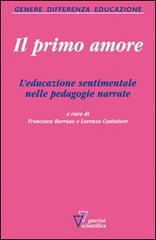 Il primo amore. L'educazione sentimentale nelle pedagogie narrate edito da Guerini Scientifica