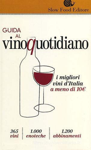 Guida al vino quotidiano. I migliori vini d'Italia a meno di 10 euro in cantina edito da Slow Food