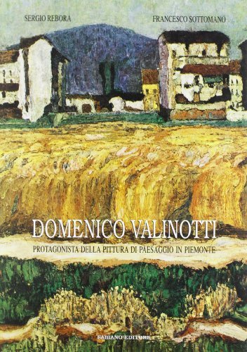 Domenico Valinotti. Protagonista della pittura di paesaggio in Piemonte di Sergio Rebora, Francesco Sottomano edito da Fabiano