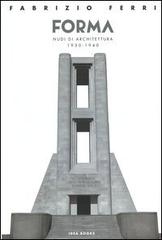 Forma. Nudi di architettura 1930-1940. Catalogo della mostra (Roma). Ediz. italiana e inglese di Fabrizio Ferri edito da Idea Books