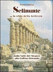 Selinunte... la sfida della bellezza dalla valle dei Megara alla collina Orientale di Paola Grassa edito da Lithos (Castelvetrano)