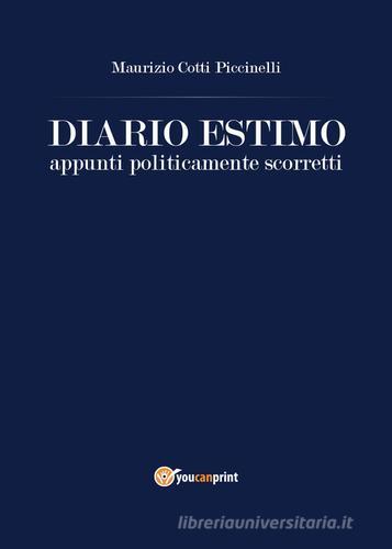 Diario estimo. Appunti politicamente scorretti di Maurizio Cotti Piccinelli edito da Youcanprint