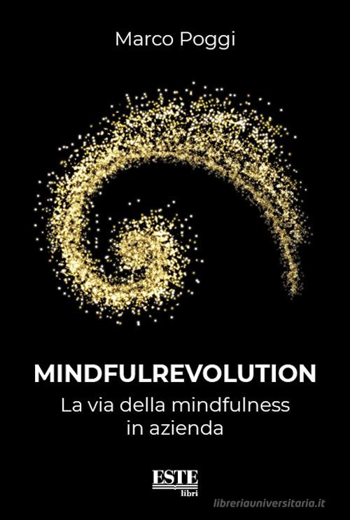 Mindfulrevolution. La via del mindfulness in azienda di Marco Poggi edito da ESTE