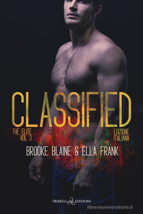 Classified. The elite. Ediz. italiana vol.3 di Brooke Blaine, Ella Frank edito da Triskell Edizioni
