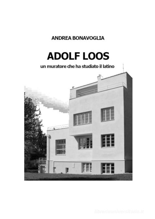 Adolf Loos. Un muratore che ha studiato il latino di Andrea Bonavoglia edito da Youcanprint