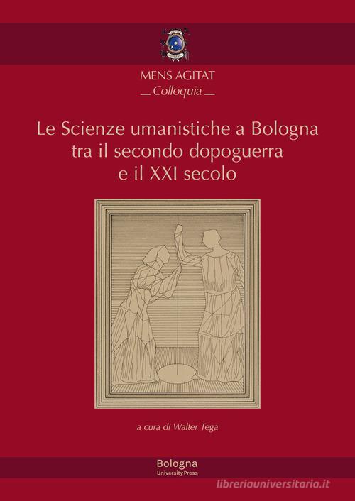 Le Scienze umanistiche a Bologna tra il secondo dopoguerra e il XXI secolo. Bologna, 15 maggio 2019 edito da Bologna University Press