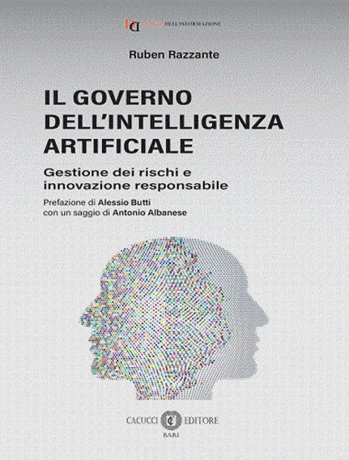 Il governo dell'Intelligenza Artificiale. Gestione dei rischi e innovazione responsabile di Ruben Razzante edito da Cacucci