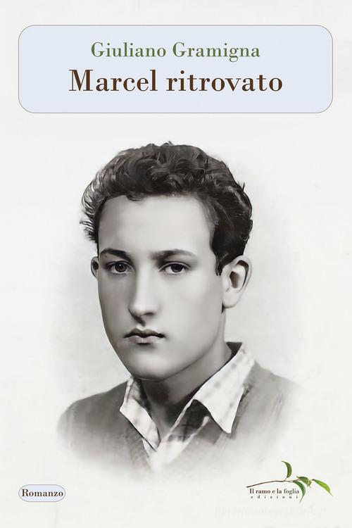 Libro Marcel ritrovato di Giuliano Gramigna di Il ramo e la foglia edizioni