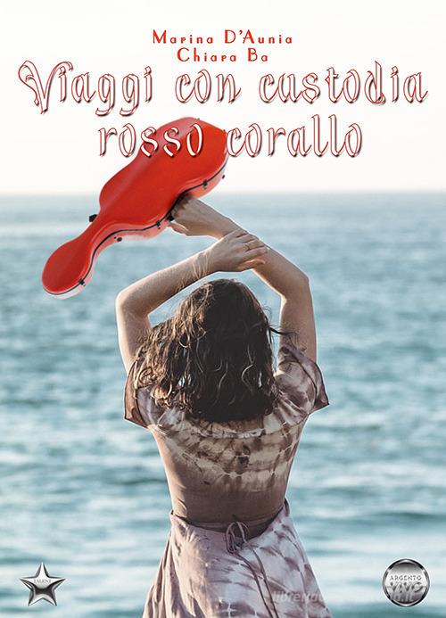 Libro Viaggi con custodia rosso corallo di Marina D'Aunia, Chiara Ba Talent di Argento Vivo Edizioni