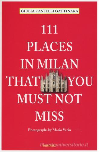 111 places in Milan that you must not miss di Giulia Castelli Gattinara edito da Emons Edizioni