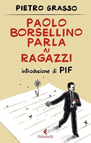 Paolo Borsellino parla ai ragazzi di Pietro Grasso edito da Feltrinelli