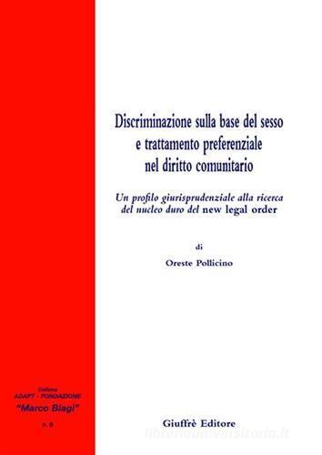 Discriminazione sulla base del sesso e trattamento preferenziale nel diritto comunitario di Oreste Pollicino edito da Giuffrè