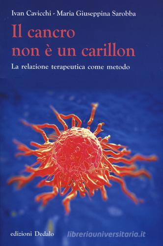 Il cancro non è un carillon. La relazione terapeutica come metodo di Ivan Cavicchi, Maria Giuseppina Sarobba edito da edizioni Dedalo